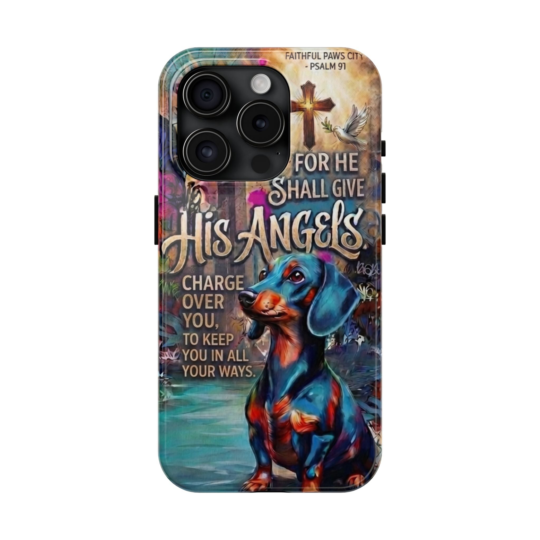 Faithful Paws Graffiti Dachshund Phone Case — "For He Shall Give His Angels" Tough Protective Case