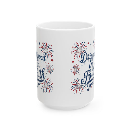 Ceramic Mug — “Dripped in Faith” Patriotic Fireworks Coffee Cup (11oz, 15oz)